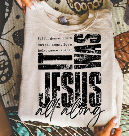 It Was Jesus All Along Christian Shirt – Faith, Grace, & Truth Bible Tee T-Shirt/Sweatshirt/Hoodie